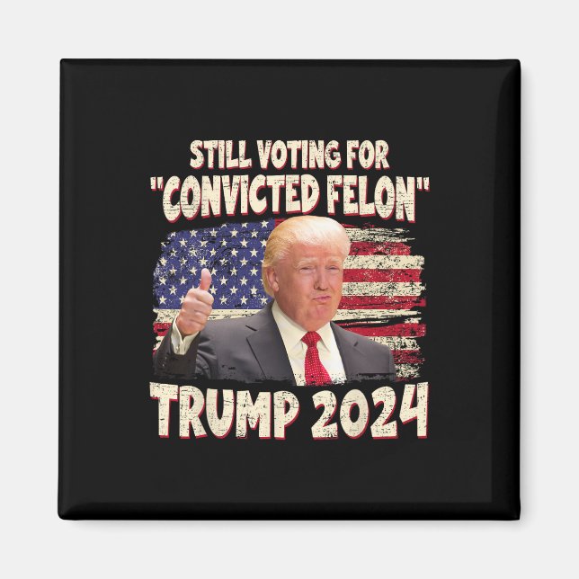 Voting Convicted Felon 2024 - Trump 2024 Convicted Magnet (Front)