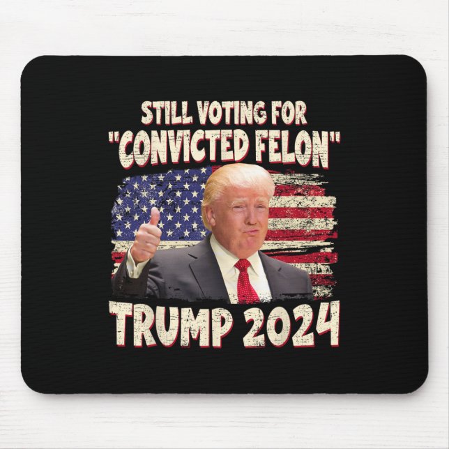 Voting Convicted Felon 2024 - Trump 2024 Convicted Mouse Pad (Front)