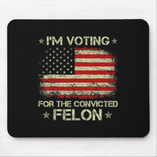 Voting Convicted Felon 2024 - Trump 2024 Convicted Mouse Pad