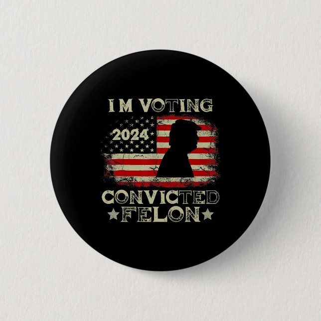Voting Convicted Felon Funny Pro Trump 2024 1  Button (Front)