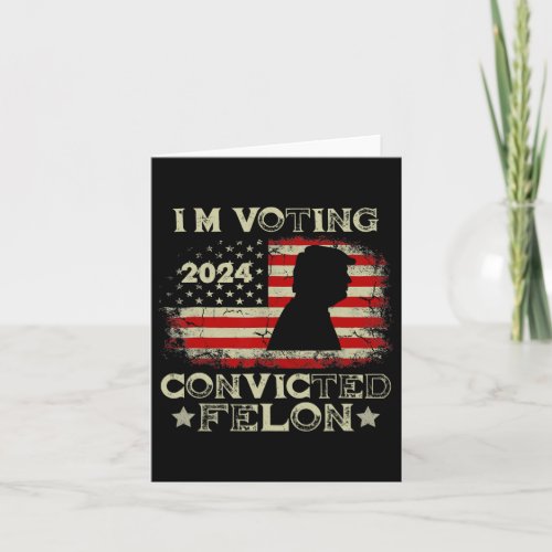 Voting Convicted Felon Funny Pro Trump 2024 1  Card