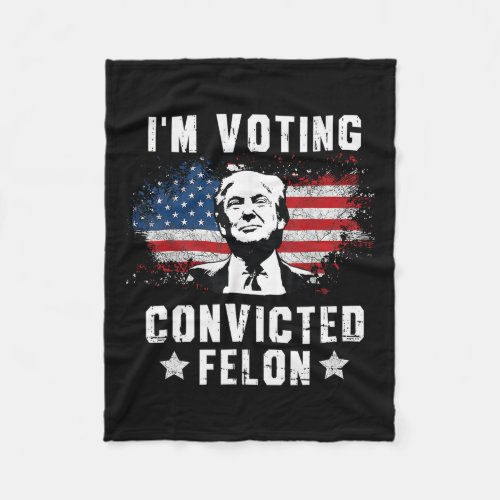 Voting Convicted Felon Funny Pro Trump 2024 3  Fleece Blanket