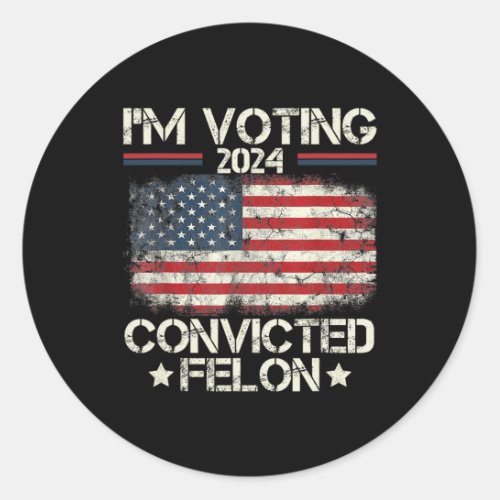 Voting Convicted Felon Funny Pro Trump 2024 6  Classic Round Sticker