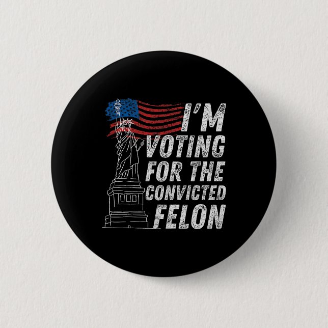 Voting Convicted Felon Funny Pro Trump 2024  Button (Front)