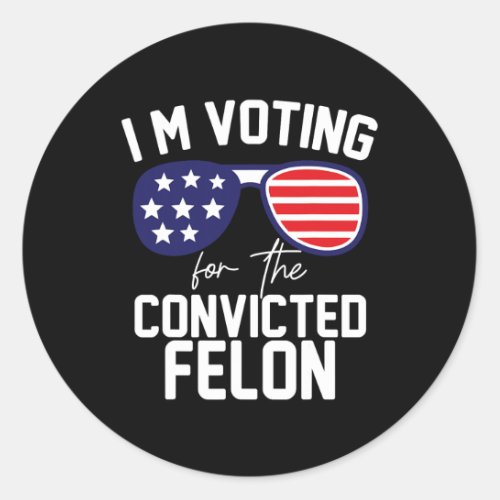 Voting Convicted Felon Funny Pro Trump 2024  Classic Round Sticker