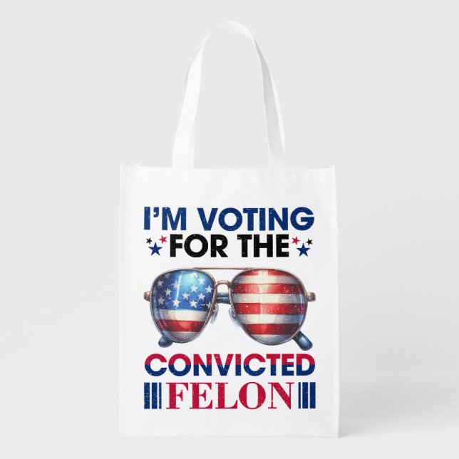 Voting For Convicted Felon Trump President Grocery Bag (Front)