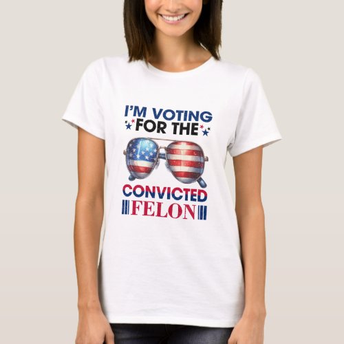Voting For Convicted Felon Trump President T_Shirt