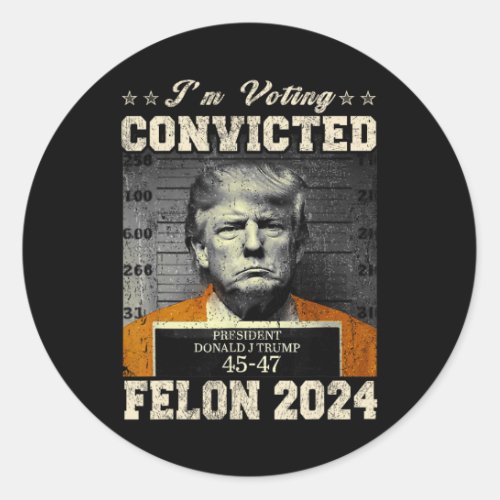 Voting For The Convicted Fellon 2024 Us Flag Pro_t Classic Round Sticker