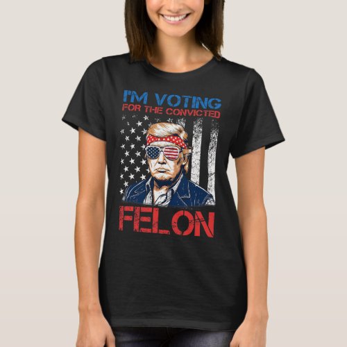 Voting For The Convicted Fellon 2024 Us Flag Pro_t T_Shirt