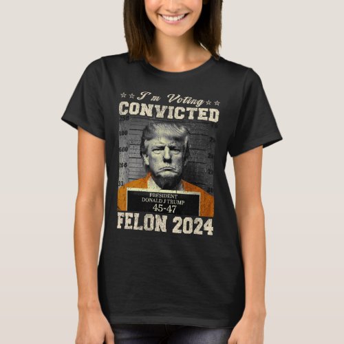 Voting For The Convicted Fellon 2024 Us Flag Pro_t T_Shirt