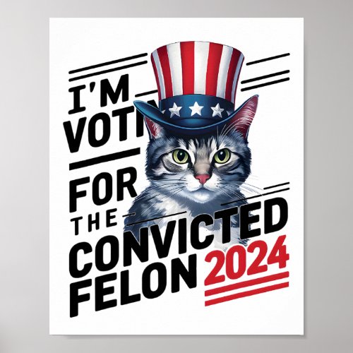 Voting For The Convicted Felon 2024 Cute Cat Pro T Poster