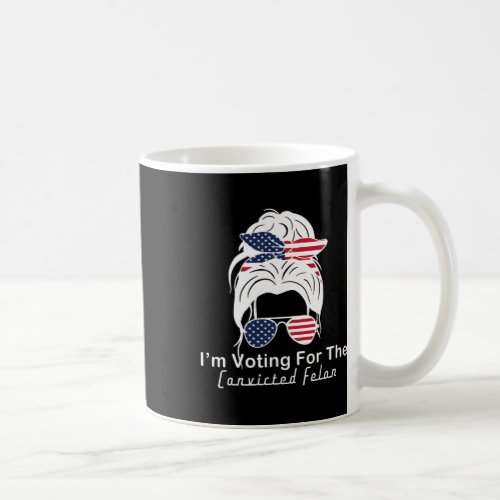 Voting For The Convicted Felon Cute Trump 2024 Mes Coffee Mug