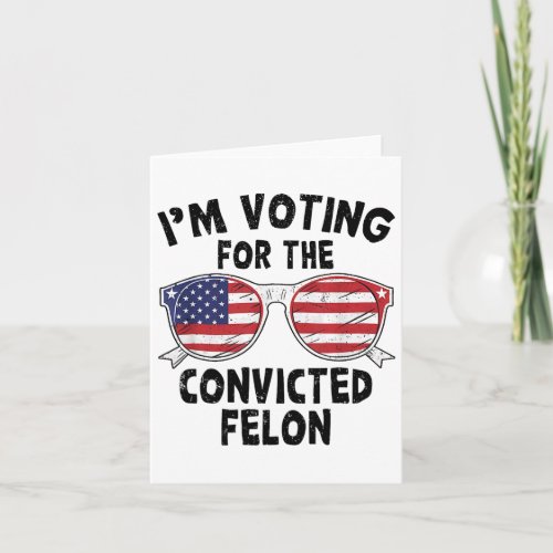 Voting For The Convicted Felon Funny Pro Trump 202 Card