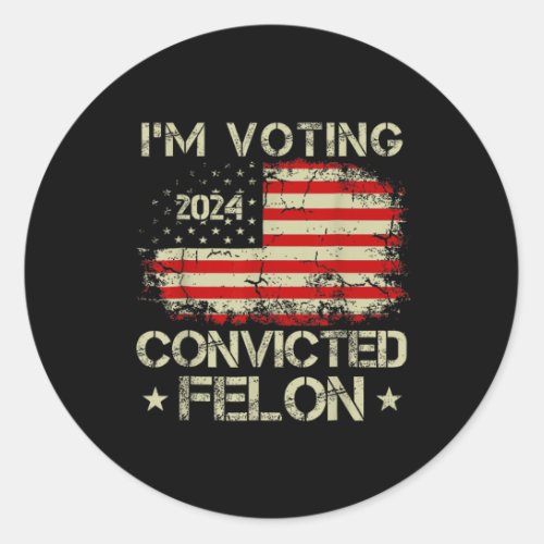 Voting For The Convicted Felon Funny Pro Trump 202 Classic Round Sticker