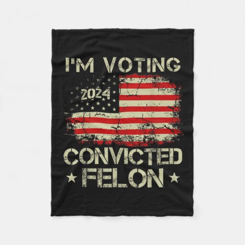 Voting For The Convicted Felon Funny Pro Trump 202 Fleece Blanket