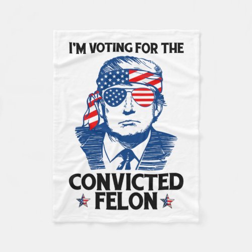 Voting For The Convicted Felon Funny Pro Trump 202 Fleece Blanket