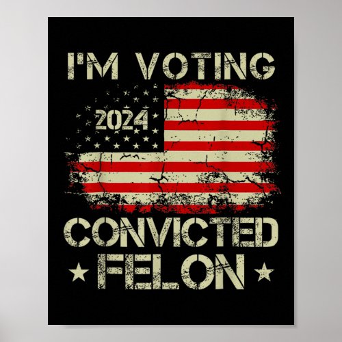 Voting For The Convicted Felon Funny Pro Trump 202 Poster