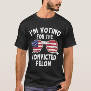 Voting For The Convicted Felon Funny Pro Trump 202 T-Shirt