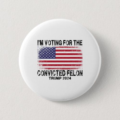 Voting For The Convicted Felon Funny Retro America Button