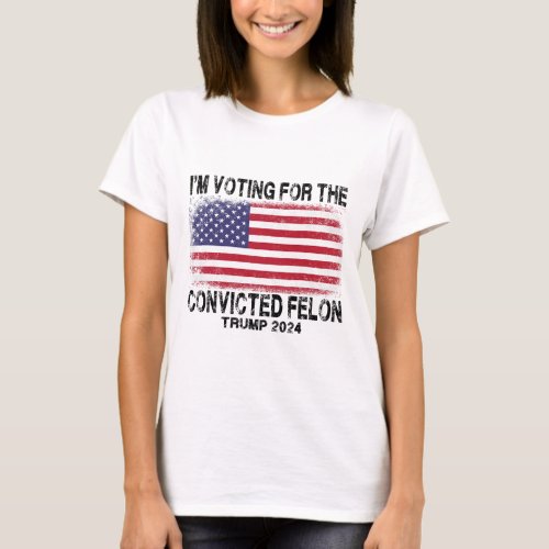 Voting For The Convicted Felon Funny Retro America T_Shirt