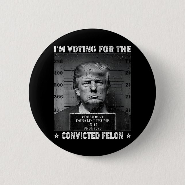Voting For The Convicted Felon Funny Trump 2024  Button (Front)