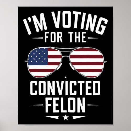 Voting For The Convicted Felon Funny Trump 2024  Poster