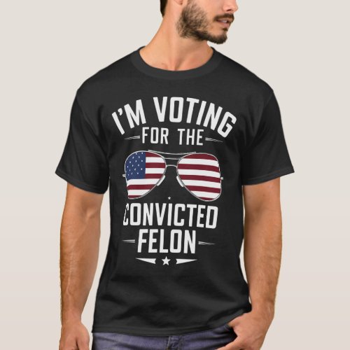 Voting For The Convicted Felon Funny Trump 2024  T_Shirt