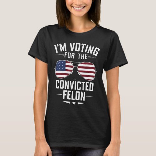 Voting For The Convicted Felon Funny Trump 2024  T_Shirt