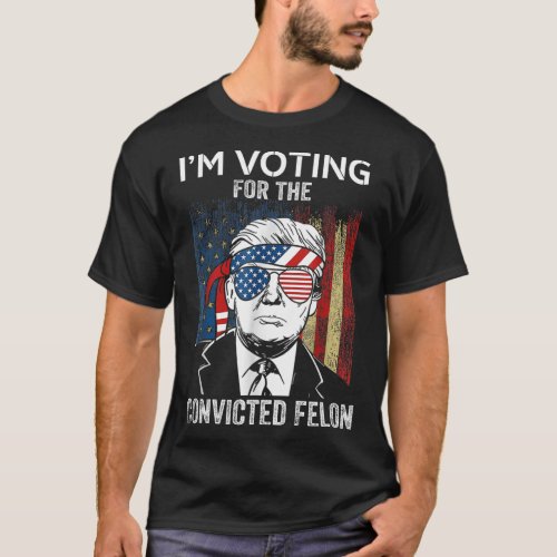 Voting For The Convicted Felon Funny Trump 2024  T_Shirt