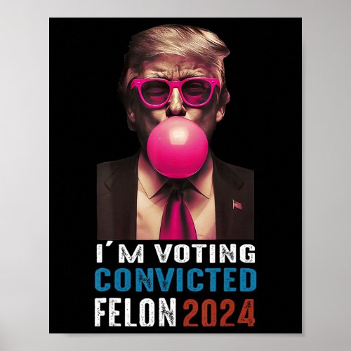 Voting For The Convicted Felon Funny Trump Bubble  Poster