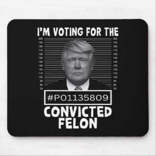 Voting For The Convicted Felon Trump Mugshot Pro T Mouse Pad