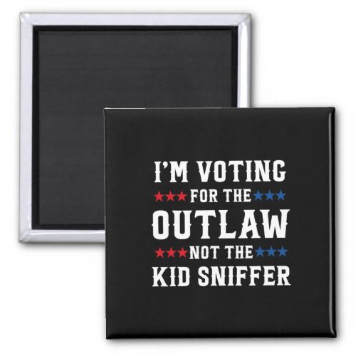 Voting For The Outlaw Not The Kid Sniffer Funny 2  Magnet