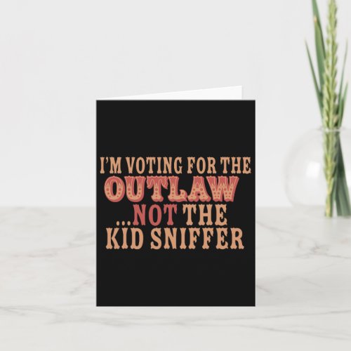 Voting For The Outlaw Not The Kid Sniffer Funny Tr Card