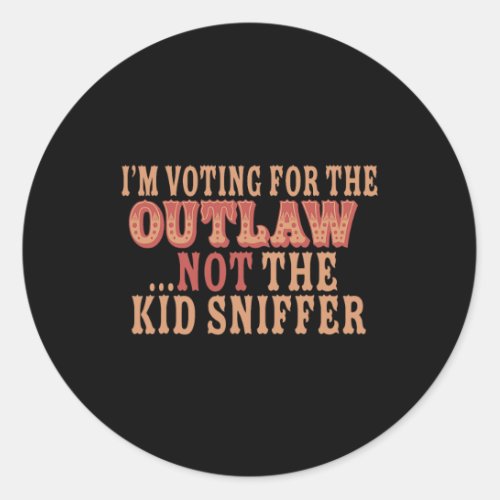 Voting For The Outlaw Not The Kid Sniffer Funny Tr Classic Round Sticker