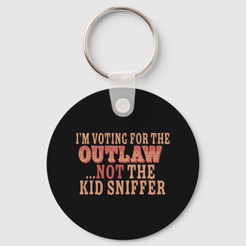 Voting For The Outlaw Not The Kid Sniffer Funny Tr Keychain