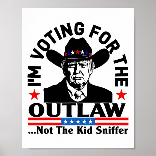 Voting For The Outlaw Not The Kid Sniffer Funny Tr Poster