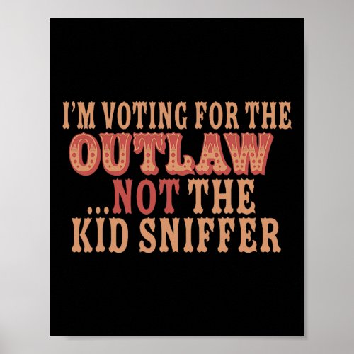 Voting For The Outlaw Not The Kid Sniffer Funny Tr Poster