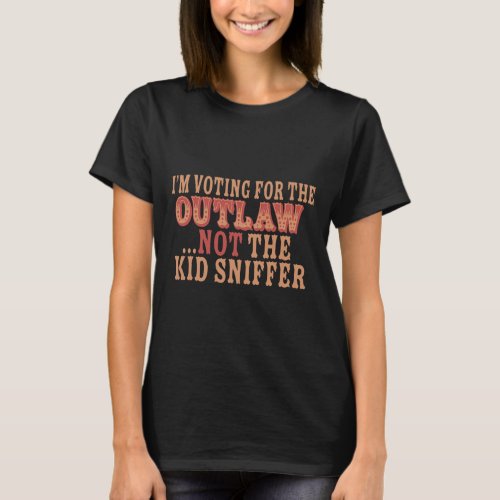 Voting For The Outlaw Not The Kid Sniffer Funny Tr T_Shirt