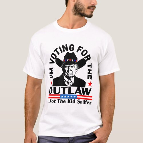 Voting For The Outlaw Not The Kid Sniffer Funny Tr T_Shirt