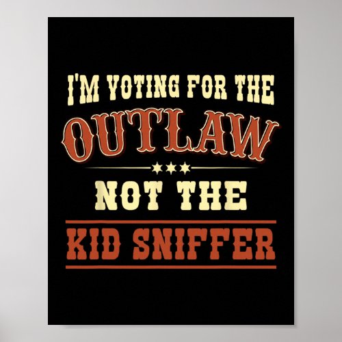 Voting For The Outlaw Not The Kid Sniffer Pro Trum Poster