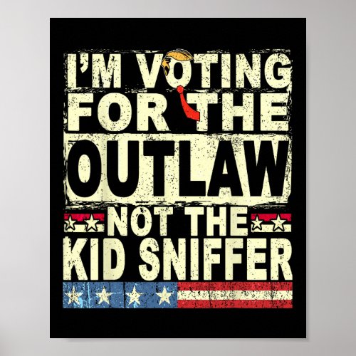 Voting For The Outlaw Not The Kid Sniffer Trump Fe Poster