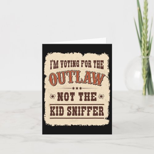 Voting For The Outlaw Not The Kid Sniffer Vote Tru Card