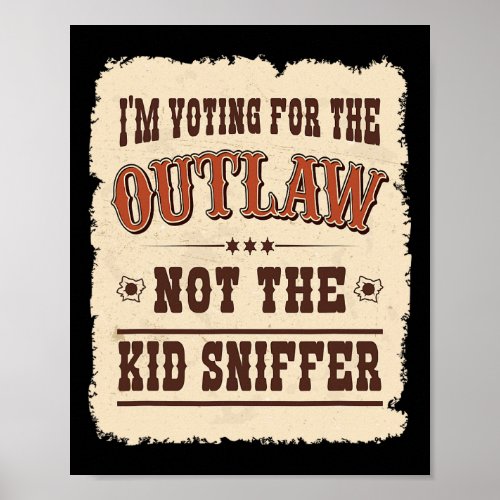 Voting For The Outlaw Not The Kid Sniffer Vote Tru Poster