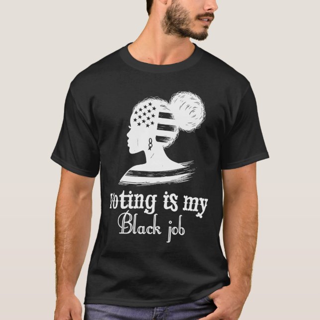 Voting Is My Black Job T-Shirt (Front)