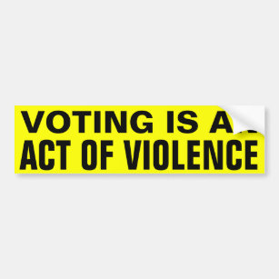 Voting is Violence Bumper Sticker