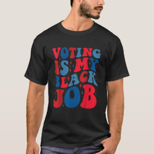 Voting Kamala Harris Is My Black Job Harris 2024 T-Shirt