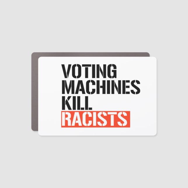 Voting machines kill racists car magnet (Front)