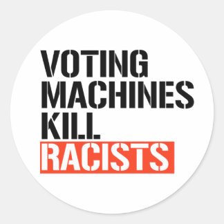 Voting machines kill racists classic round sticker