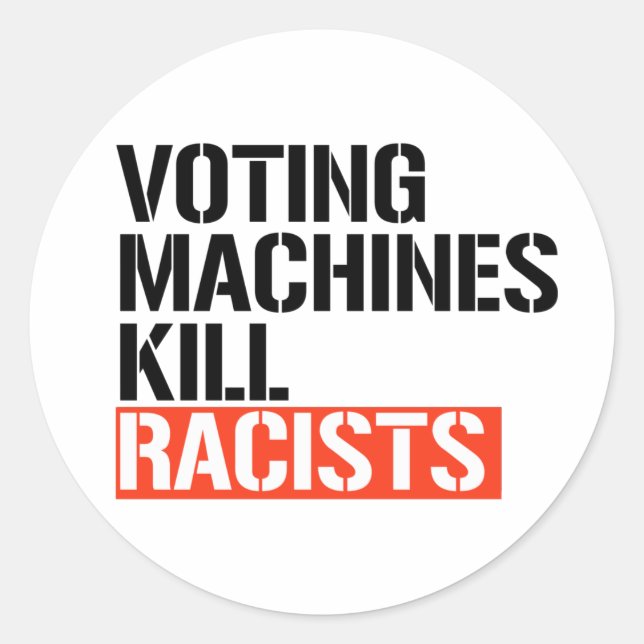 Voting machines kill racists classic round sticker (Front)
