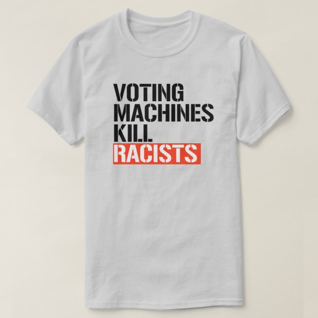Voting machines kill racists T-Shirt (Design Front)